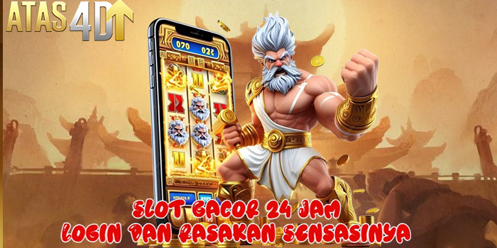 ATAS4D - Slot Gacor 24 Jam Login Dan Rasakan Sensasinya