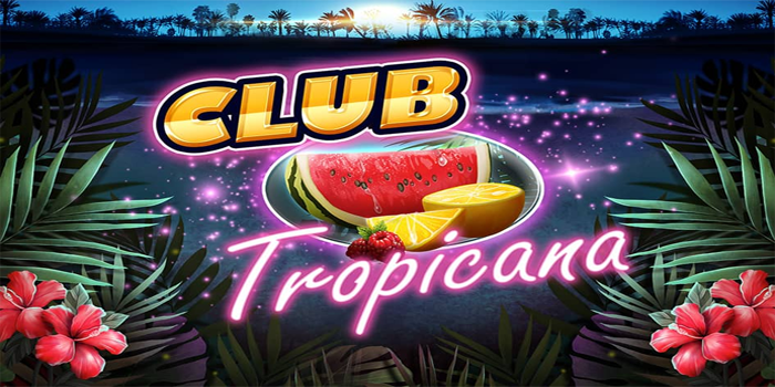 Tips Menang Maksimal di Slot Klub Tropicana 
